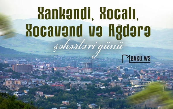 Xankəndi, Xocalı, Xocavənd və Ağdərə şəhərləri günüdür