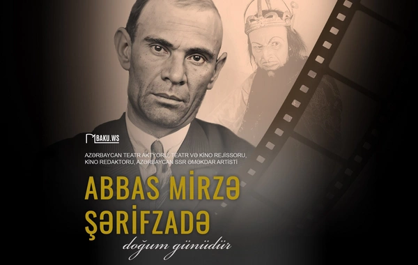 Xalq artisti Abbas Mirzə Şərifzadənin doğum günüdür