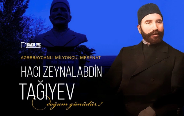 Xeyriyyəçi Hacı Zeynalabdin Tağıyevin doğum günüdür