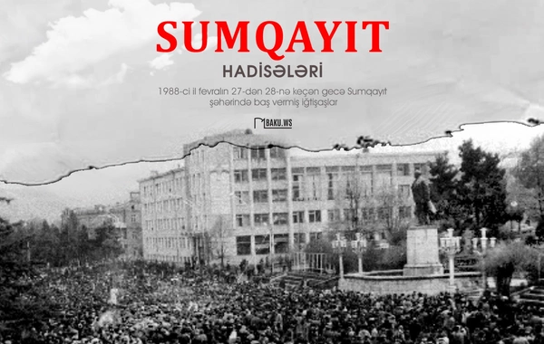 Sumqayıt hadisələri: Ermənilərin təxribatından 37 il ötür