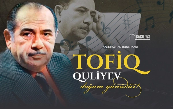 Dahi bəstəkar Tofiq Quliyevin anadan olmasından 108 il ötür