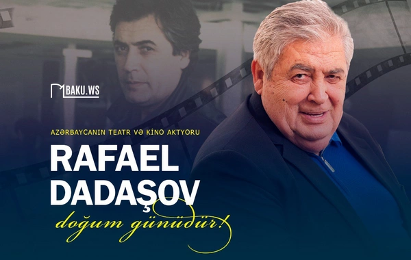 Xalq artisti Rafael Dadaşovun doğum günüdür