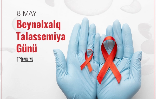 Mayın 8-i dünyada Beynəlxalq Talassemiya Günü kimi qeyd olunur