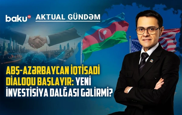 Vaşinqton-Bakı xətti güclənir: iqtisadi dialoqdan sonra hansı layihələr gələcək?