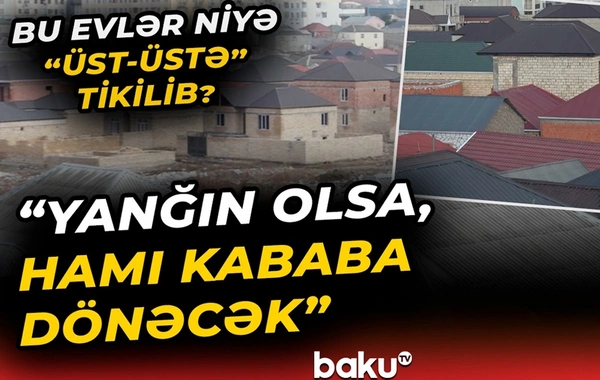 Masazırda təhlükə saçan bitişik evlər - İcra hakimiyyəti icazə verib?