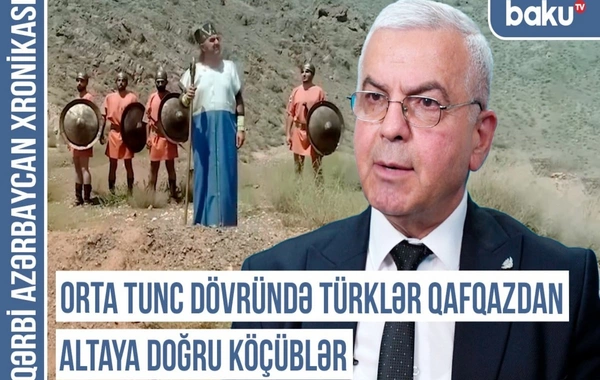 Qərbi Azərbaycan Xronikası: "Türk mədəniyyətinin izləri Qafqazda 6 min ildir var"