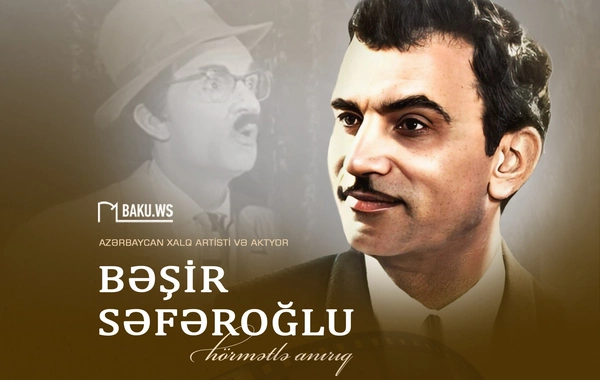 Xalq artisti Bəşir Səfəroğlunun vəfatından 57 il ötür