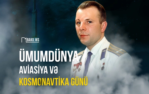 Dünya Aviasiya və Kosmonavtika Günüdür