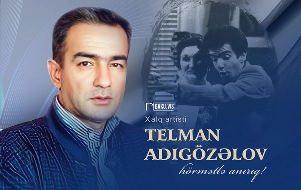 Xalq artisti Telman Adıgözəlovun vəfatından 16 il ötür