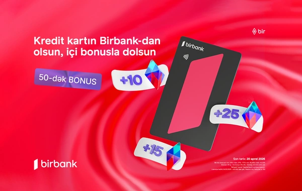 Birbank-ın Qazandıran bahar kampaniyası ilə əlavə bonuslar qazanın