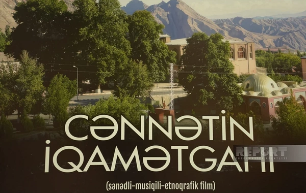 Cənnətin iqamətgahı sənədli-musiqili-etnoqrafik filmi təqdim olunub