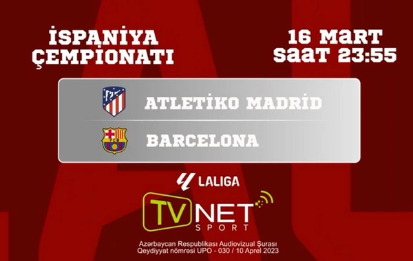 Atletiko Madrid-Barselona oyunu TVNET SPORT kanalında yayımlanacaq