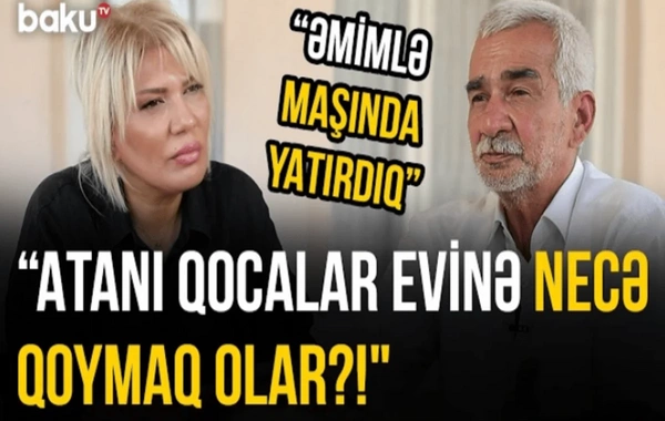 Maştağalı ağsaqqal: "Atamın yanında uşağımı qucağıma götürməmişəm"