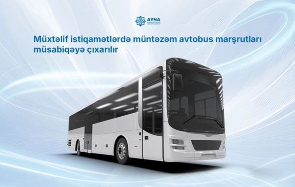 AYNA: Azərbaycanın müxtəlif istiqamətlərində müntəzəm avtobus marşrutları müsabiqəyə çıxarılır