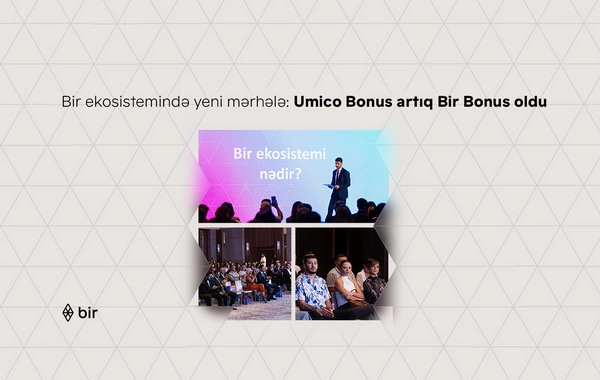 Bir ekosistemində yeni mərhələ: Umico Bonus artıq Bir Bonus oldu