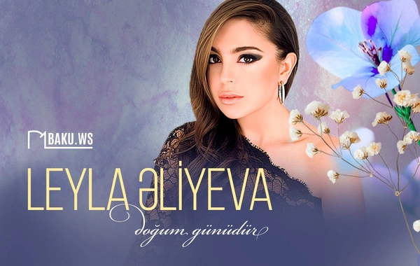 Leyla Əliyevanın doğum günüdür