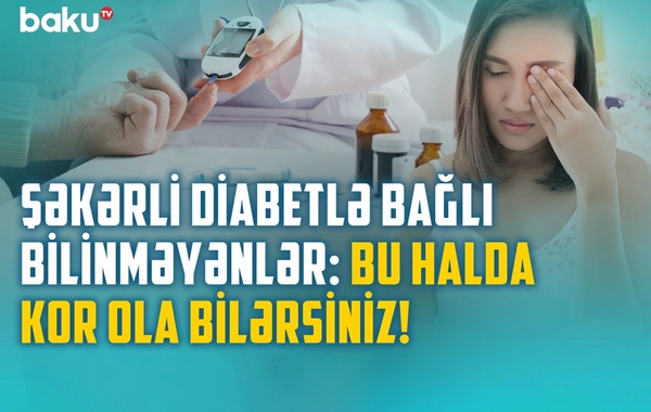 Diabetin ən təhlükəli fəsadı: Xəstə də hiss etmir
