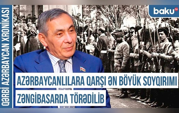 Xronika: Azərbaycanlılara qarşı ən böyük soyqırımı Zəngibasarda törədilib