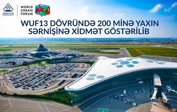 WUF13 dövründə Heydər Əliyev Beynəlxalq Aeroportu 200 minə yaxın sərnişinə xidmət göstərib