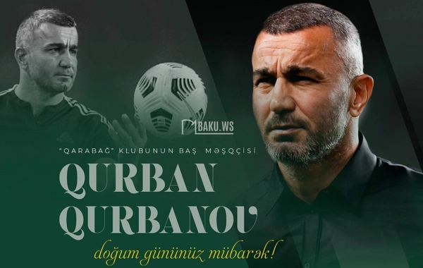Bu gün Qurban Qurbanovun doğum günüdür