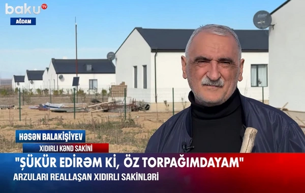 32 il sonra Ağdama qayıdan sakin: Şükür edirəm ki, öz torpağımdayam