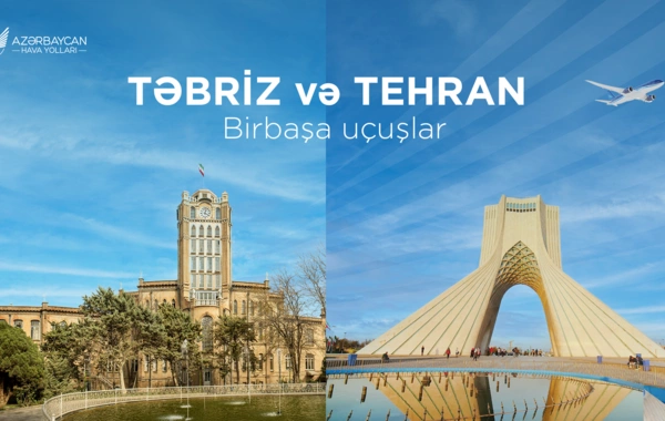 AZAL Təbrizə birbaşa uçuşlar açır və Tehran istiqamətində reyslərin sayını artırır