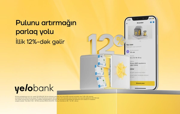 Əmanətini Yelo Bank-a etibar et, illik 12%-dək gəlir qazan