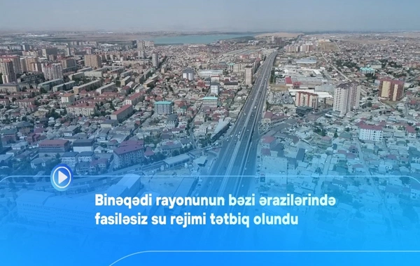 Binəqədinin bəzi ərazilərində fasiləsiz su rejimi tətbiq olunub