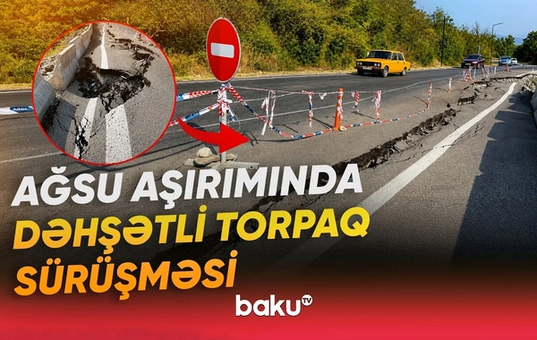 Ağsuda asfalt örtüyündə dərin çatlar və çökmələr əmələ gəlib