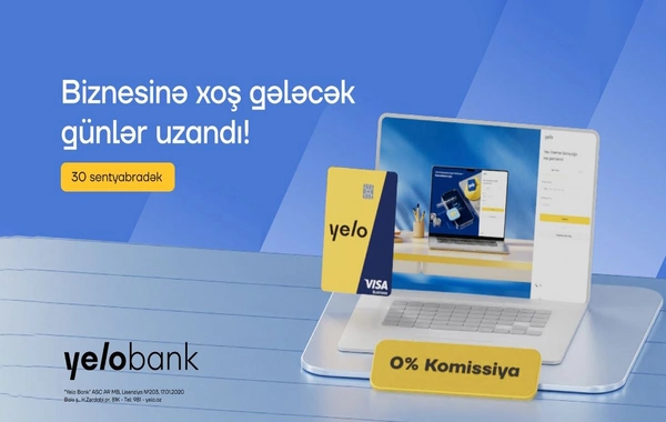 Yelo Bank-ın Biznesinə xoş gələcək kampaniyası uzadıldı!