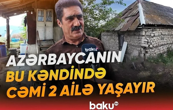 İsmayıllının ən tənha kəndi: Səssizlik içində keçən ömür
