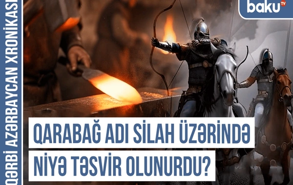 Qərbi Azərbaycan Xronikası: Qarabağ adı silah üzərində niyə təsvir olunurdu?