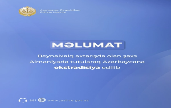 Beynəlxalq axtarışda olan şəxs Almaniyada tutularaq Azərbaycana ekstradisiya edilib
