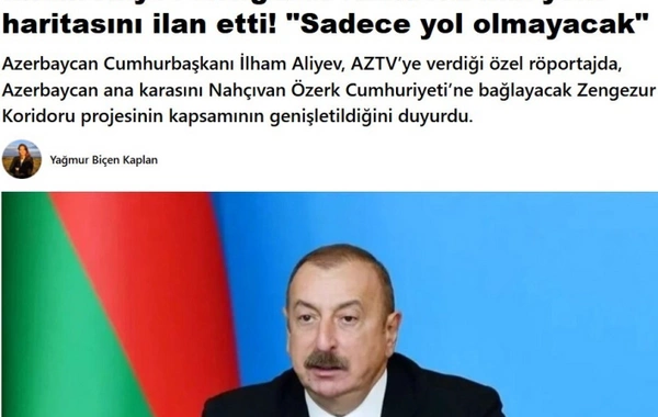 Prezident İlham Əliyevin Zəngəzur dəhlizi ilə bağlı fikirləri Türkiyə mediasının diqqət mərkəzindədir