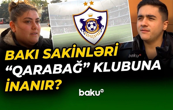 Bakı sakinləri Qarabağın UEFA Çempionlar Liqasındakı şanslarını dəyərləndirdilər