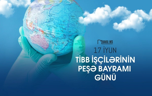 Sağlamlığımızın keşikçiləri: 17 İyun – Tibb İşçilərinin Peşə Bayramı Günü