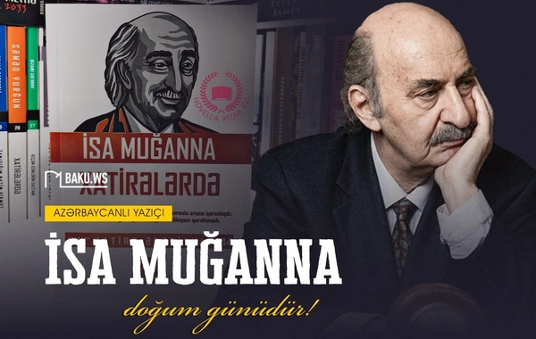 Böyük yazıçı İsa Muğannanın doğumundan 98 il ötür