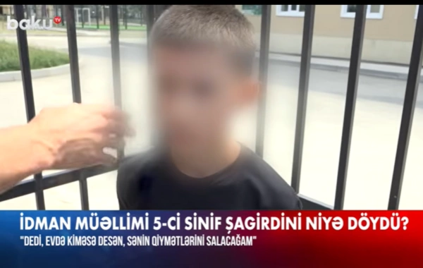 Şagird: Məni vurdu, bildirdi ki, evdə desən, qiymətini kəsəcəyəm