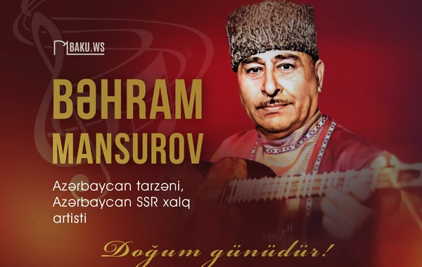 Xalq artisti Bəhram Mansurovun doğum günüdür