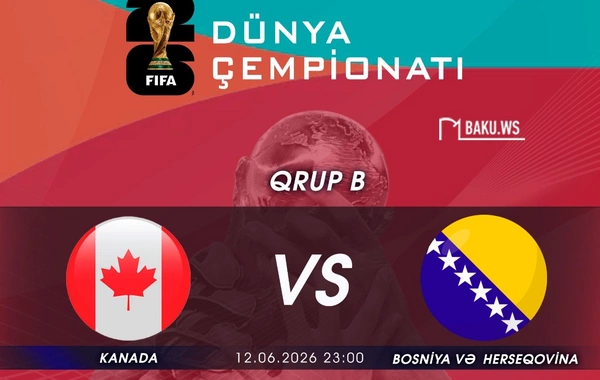 DÇ-2026-da günün növbəti oyunu: Kanada Bosniya və Herseqovina ilə qarşılaşacaq