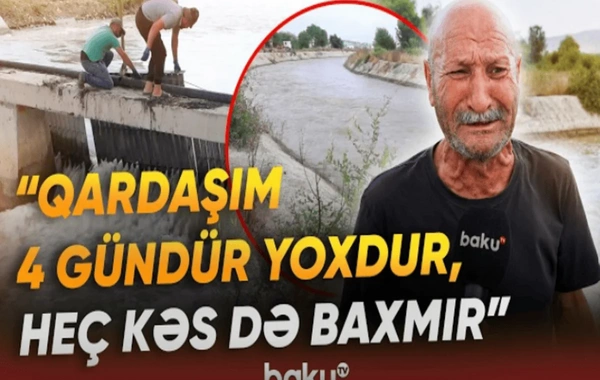 Çayın qarşısı kəsilsin, qardaşımın meyitini tapım - Həkəridə batan şəxsin yaxınlarının harayı