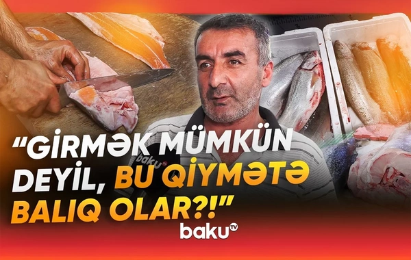 Balıq bazarında qıtlıq: Daha da bahalaşacaq?