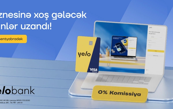 Yelo Bank-ın Biznesinə xoş gələcək kampaniyası uzadıldı!