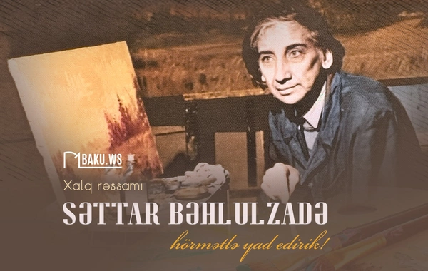 Xalq rəssamı Səttar Bəhlulzadənin anım günüdür