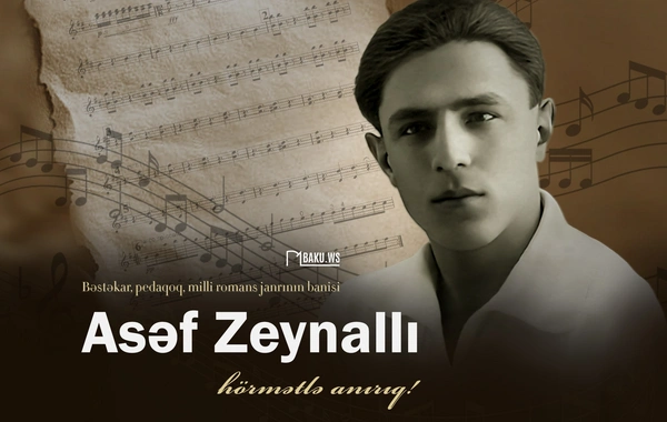 Görkəmli bəstəkar Asəf Zeynallının vəfatından 94 il ötür