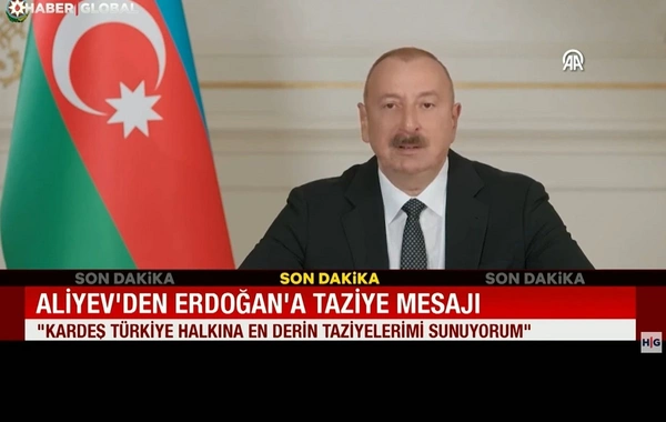 Haber Global: İlham Əliyev Ərdoğana başsağlığı verdi