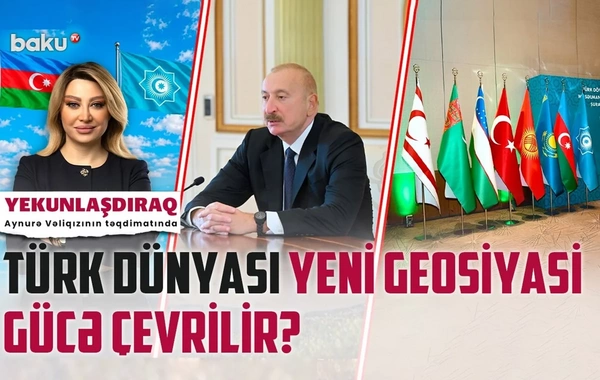 Türk dünyası yeni geosiyasi gücə çevrilir?