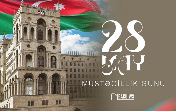 28 May – Müstəqillik Günü: Azərbaycan Xalq Cümhuriyyətinin yaranmasından 108 il ötür
