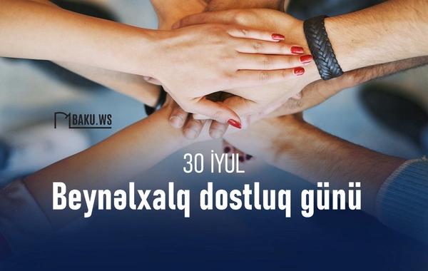 Bu gün Beynəlxalq Dostluq Günüdür