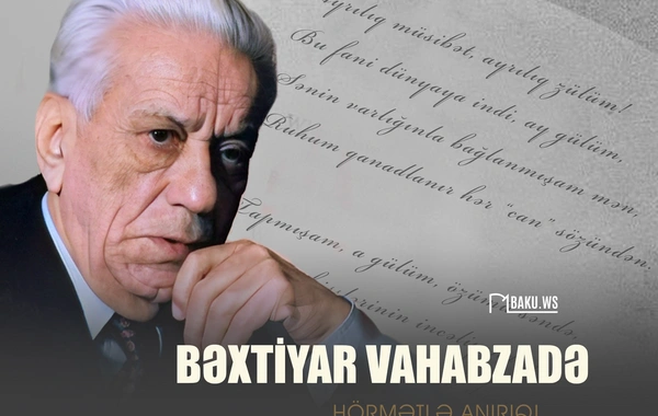 Bəxtiyar Vahabzadənin anım günüdür